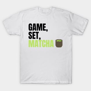 Game, Set, Matcha Perfect Gift for Matcha Lovers and Drinkers T-Shirt